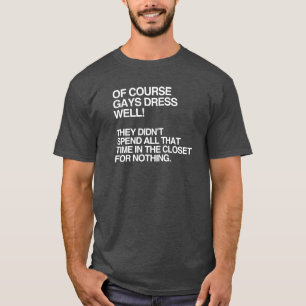 OF COURSE GAYS DRESS WELL T-Shirt