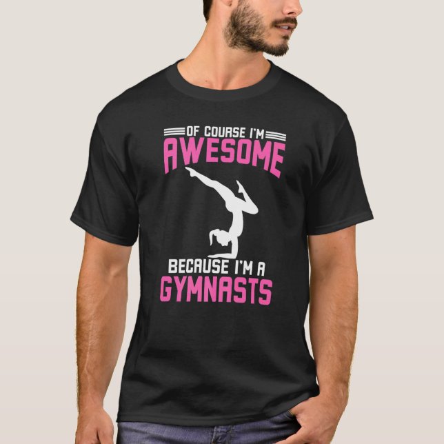 Of Course I Am Awesome Because I'm A Gymnasts T-Shirt (Front)