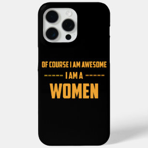Of course I am awesome I am a Women iPhone 15 Pro Max Case