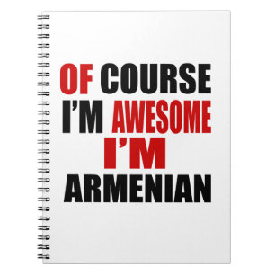 OF COURSE I AM AWESOME I AM ARMENIAN SPIRAL NOTEBOOK