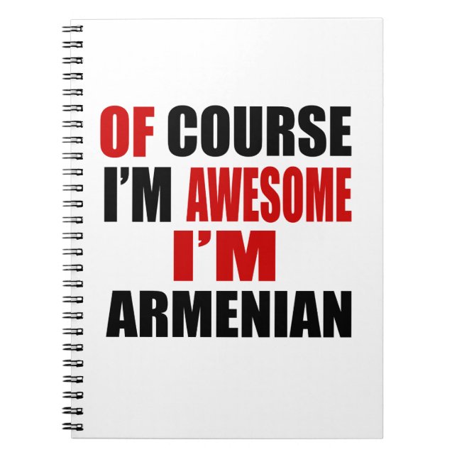 OF COURSE I AM AWESOME I AM ARMENIAN SPIRAL NOTEBOOK (Front)