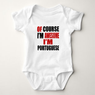 OF COURSE  I AM AWESOME I AM PORTUGUESE BABY BODYSUIT