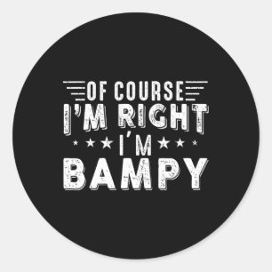 Of Course I Am Right I Am Mpy Funny Fathers Day Da Classic Round Sticker