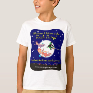 Of course I believe in the Tooth Fairy! T-Shirt