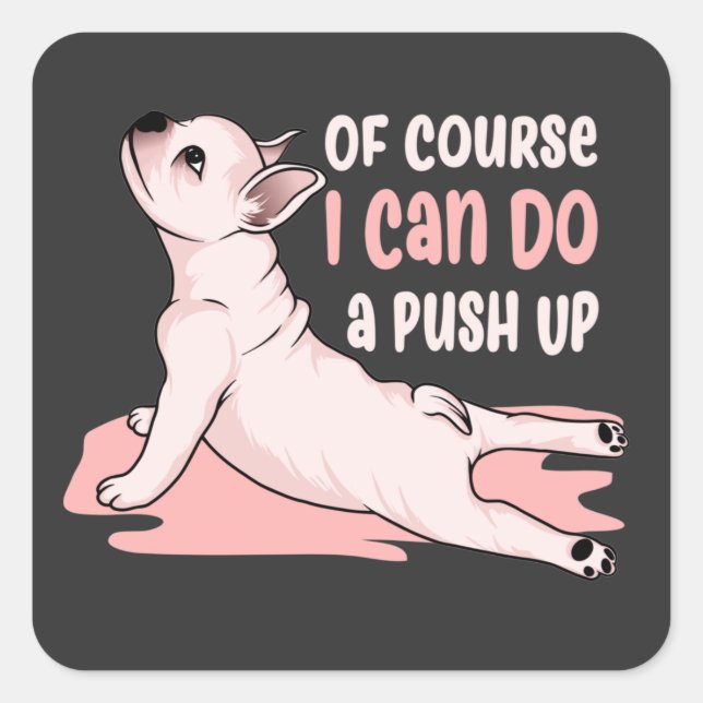 Of course i can do a Push Up cute dog saying Square Sticker (Front)