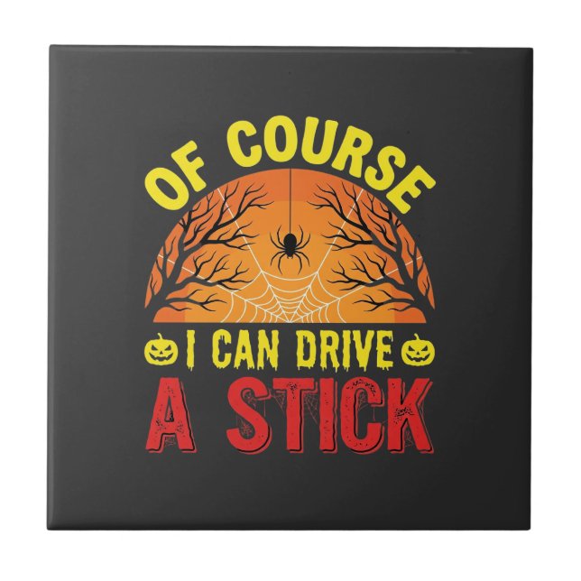 Of Course I Can Drive a Stick Halloween Design_1 Tile (Front)