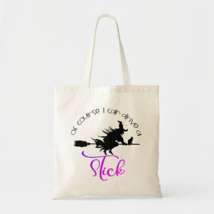 Of Course I Can Drive A Stick Witch   Halloween Tote Bag