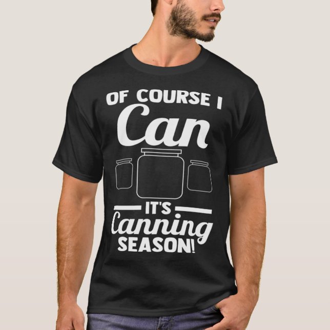Of course I can It's Canning season! Canning Pullo T-Shirt (Front)