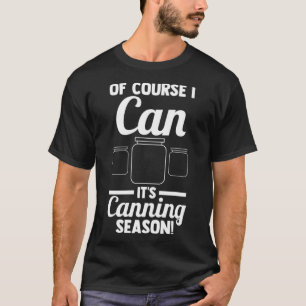 Of course I can It's Canning season! Canning Pullo T-Shirt