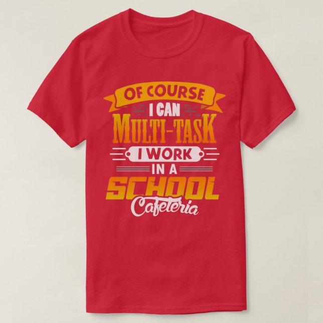 Of course i can multi task i work in a cafeterie T-Shirt (Design Front)