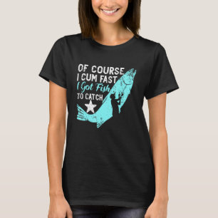 Of Course I Com Fast I Got Fish To Catch Aquarist  T-Shirt