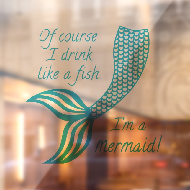 Of course I drink like a fish, I'm a mermaid (Sheet 2)