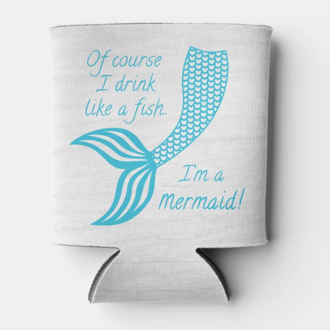 Of course I drink like a fish I'm a mermaid Can Co Cooler (Front)