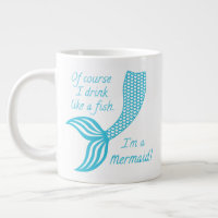 Of course I drink like a fish, I'm a mermaid