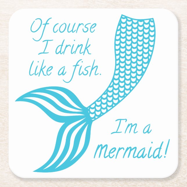 Of course I drink like a fish, I'm a mermaid Square Paper Coaster (Front)