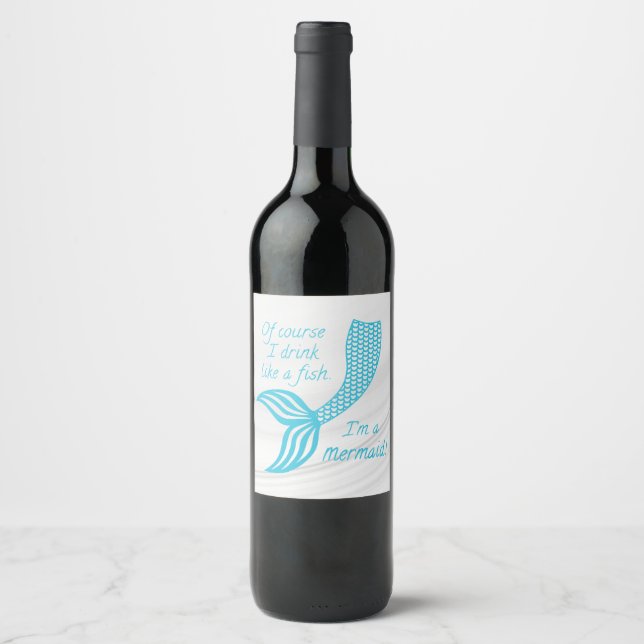 Of course I drink like a fish, I'm a mermaid Wine Label (Front)