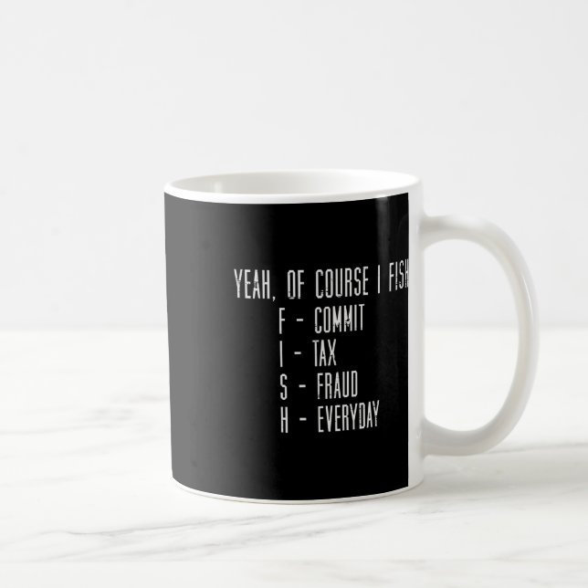 Of Course I Fish Commit Tax Fraud Funny Fishing Me Coffee Mug (Right)