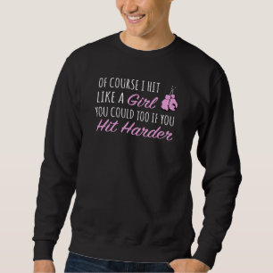 Of Course I Hit Like A Girl Could Hit Harder Femal Sweatshirt