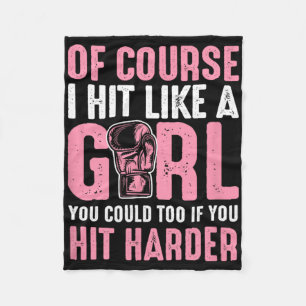 Of Course I Hit Like A Girl You Could Too If You H Fleece Blanket