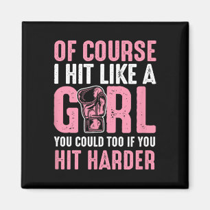 Of Course I Hit Like A Girl You Could Too If You H Magnet