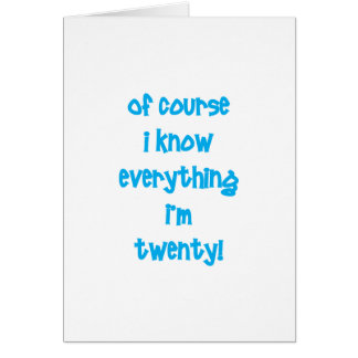 Of course I know everything I'm 20!