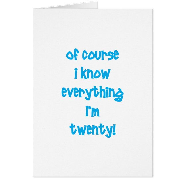 Of course I know everything I'm 20! (Front)