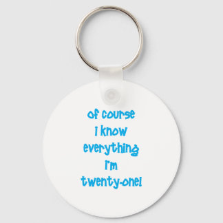 Of course I know everything I'm 21! Key Ring