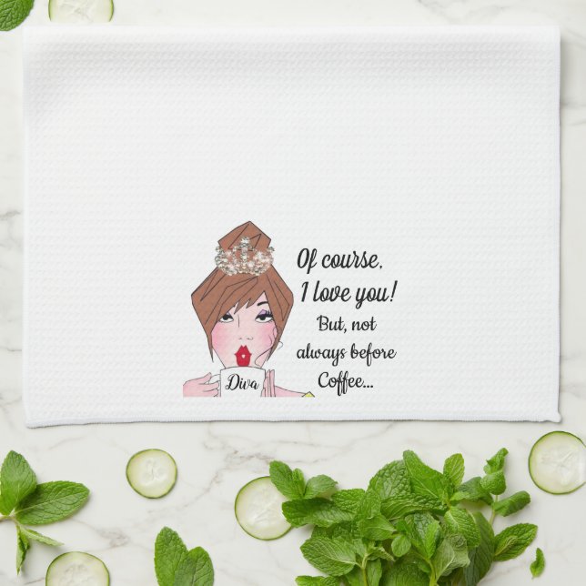 Of course, I love you…not always before coffee! Ki Tea Towel (Folded)