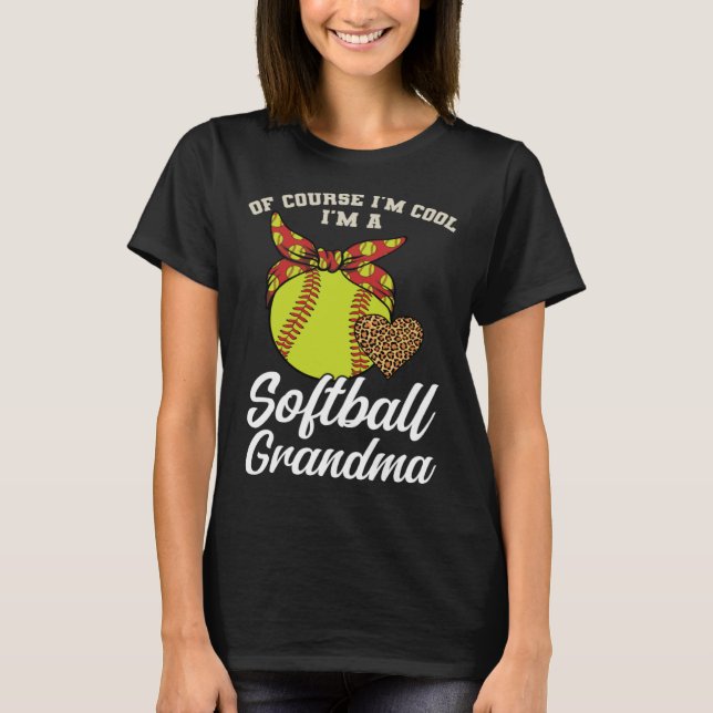 of course I m cool I m a softball grandma sport T-Shirt (Front)
