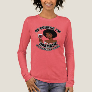 Of Course I’m Dramatic Funny Wine Quote Tri-Blend Shirt