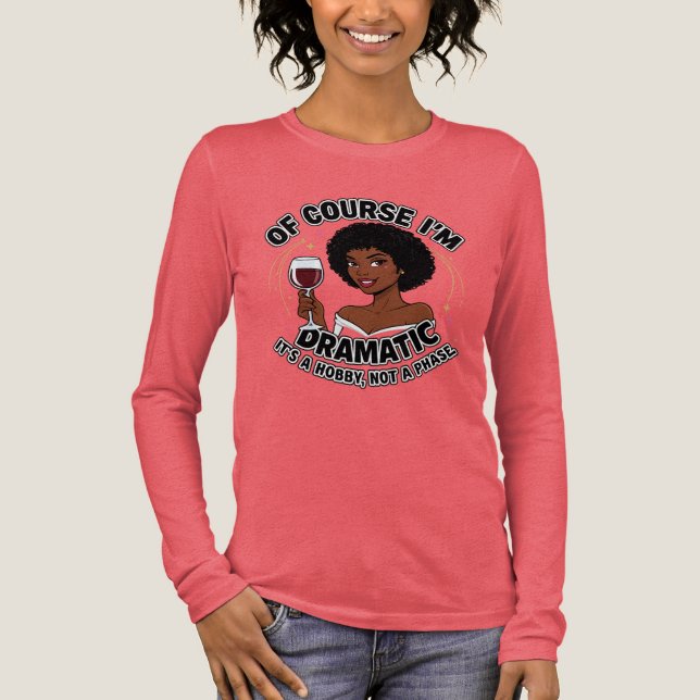 Of Course I’m Dramatic | Funny Wine Quote Tri-Blend Shirt (Front)
