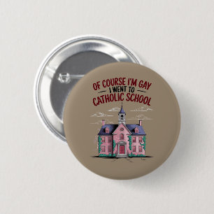 Of Course I’m Gay I Went to Catholic School Funny  6 Cm Round Badge