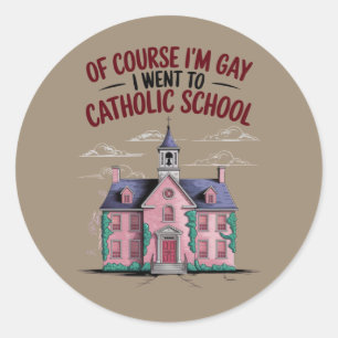 Of Course I’m Gay I Went to Catholic School Funny  Classic Round Sticker