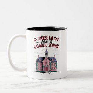 Of Course I’m Gay I Went to Catholic School Funny  Two-Tone Coffee Mug