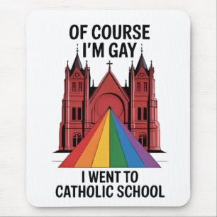 Of Course I’m Gay, I Went to Catholic School LGBTQ Mouse Pad