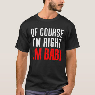 Of Course I m Right I m Babi Czech Grandmother T-Shirt