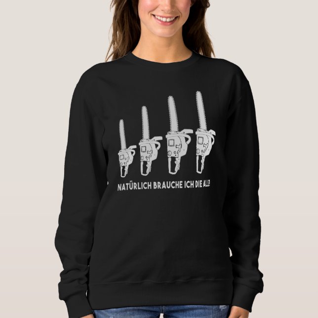 Of Course, I Need All  Chainsaw Chainsaw Wood Sweatshirt (Front)