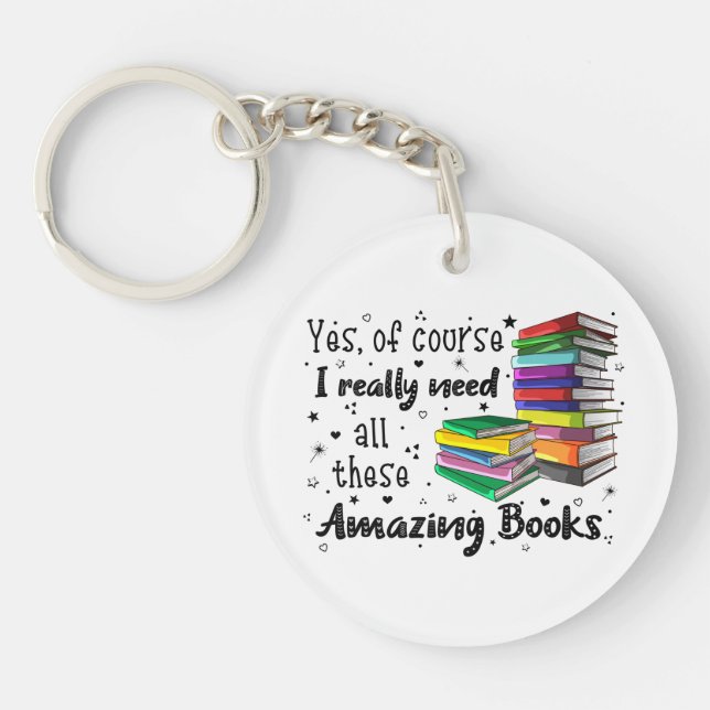 Of Course I Need All These Amazing Books Key Ring (Front)