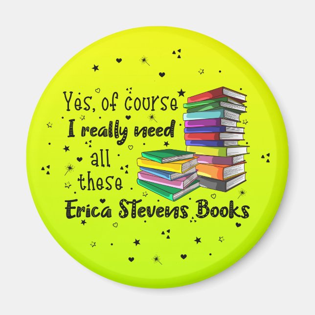 Of Course I Need These Erica Stevens Books Magnet (Front)