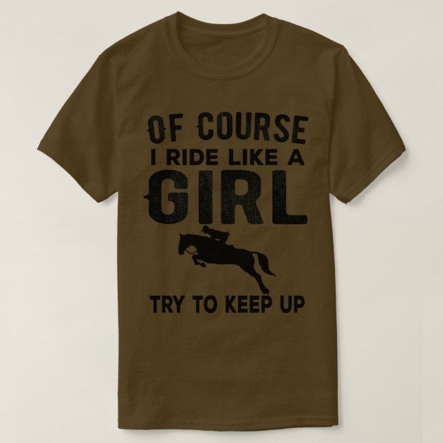 Of Course I Ride like a girl Try to keep up Funny  T-Shirt (Design Front)