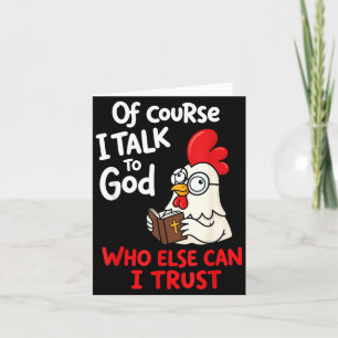 Of Course I Talk To God Who Else Can I Trust Card