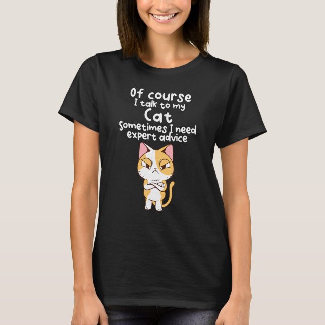 Of Course I Talk To My Cat T-Shirt (Front)
