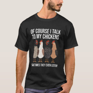 Of Course I Talk To My Chickens Funny Chicken Love T-Shirt