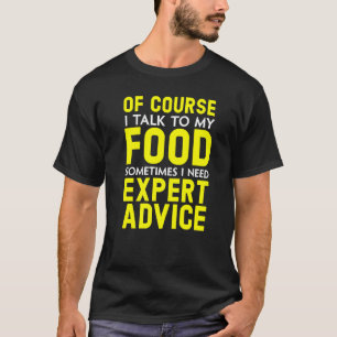 Of Course I Talk To My Food Snack Eater Certified T-Shirt