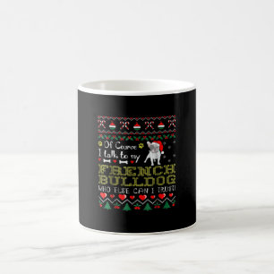 Of Course, I Talk To My French Bulldog Coffee Mug