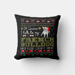 Of Course, I Talk To My French Bulldog Cushion