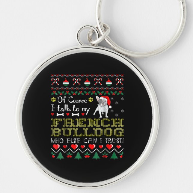 Of Course, I Talk To My French Bulldog Key Ring (Front)