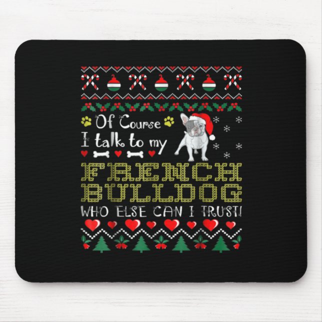 Of Course, I Talk To My French Bulldog Mouse Pad (Front)