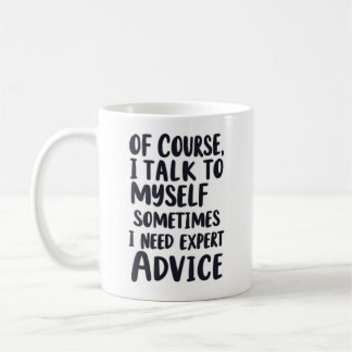 Of Course I Talk To Myself Coffee Mug