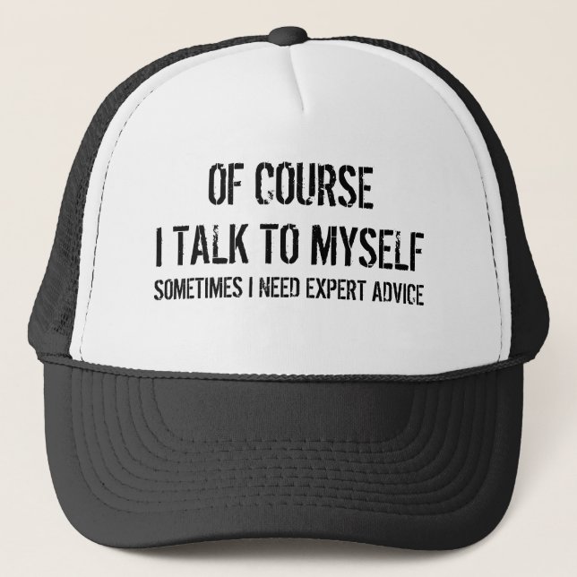 Of course i talk to myself sarcastic humour quote trucker hat (Front)